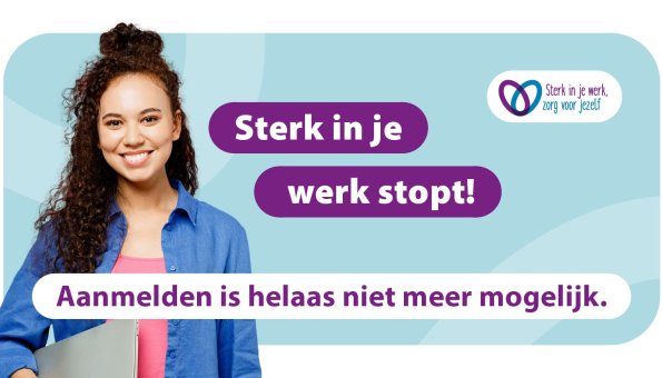 ‘Sterk in je werk, zorg voor jezelf’ stopt